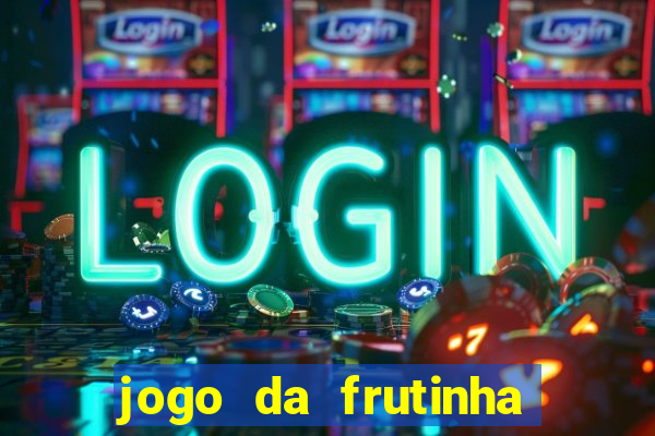 jogo da frutinha da dinheiro